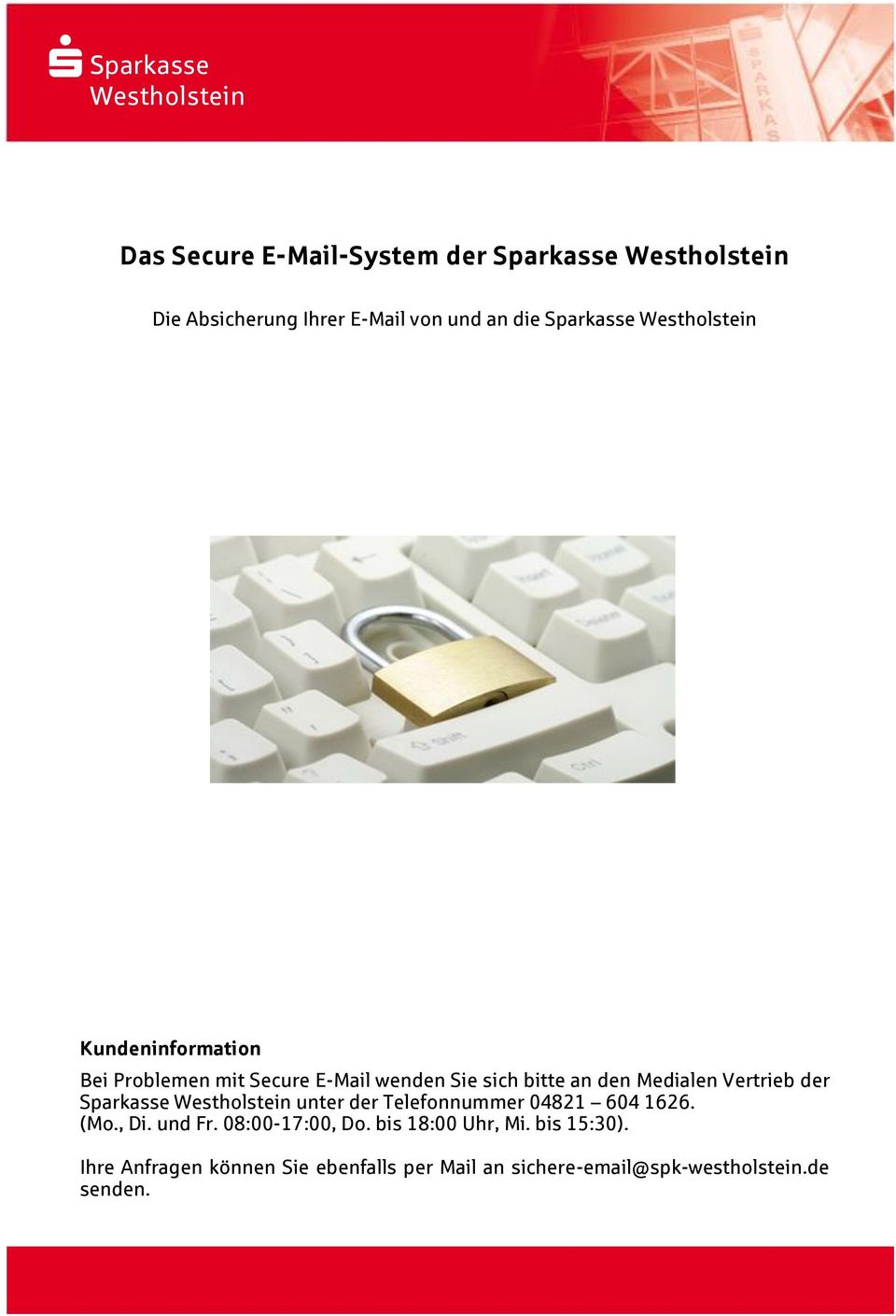 der Sparkasse unter der Telefonnummer 04821 604 1626. (Mo., Di. und Fr. 08:00-17:00, Do.