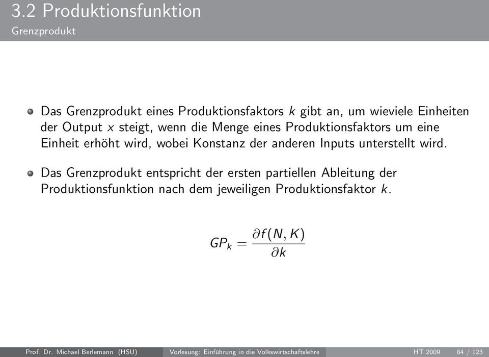 wird. Das Grenzprodukt entspricht der ersten partiellen Ableitung der Produktionsfunktion nach dem jeweiligen