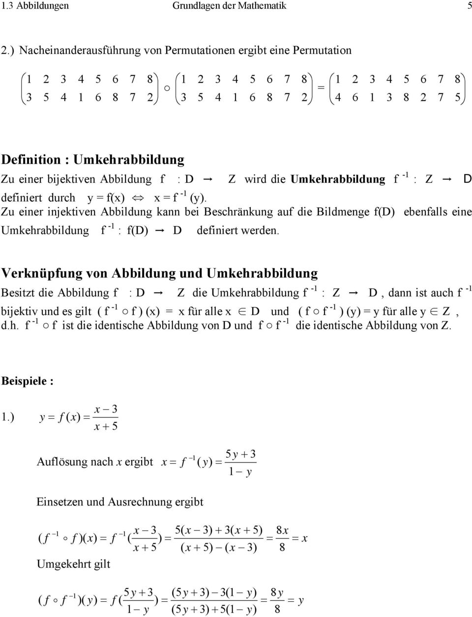 werden Verknüpung von Abbildung und Umkehrabbildung Besitzt die Abbildung : D Z die Umkehrabbildung - : Z D, dann ist auch - bijektiv und es gilt - ür alle D und - ür