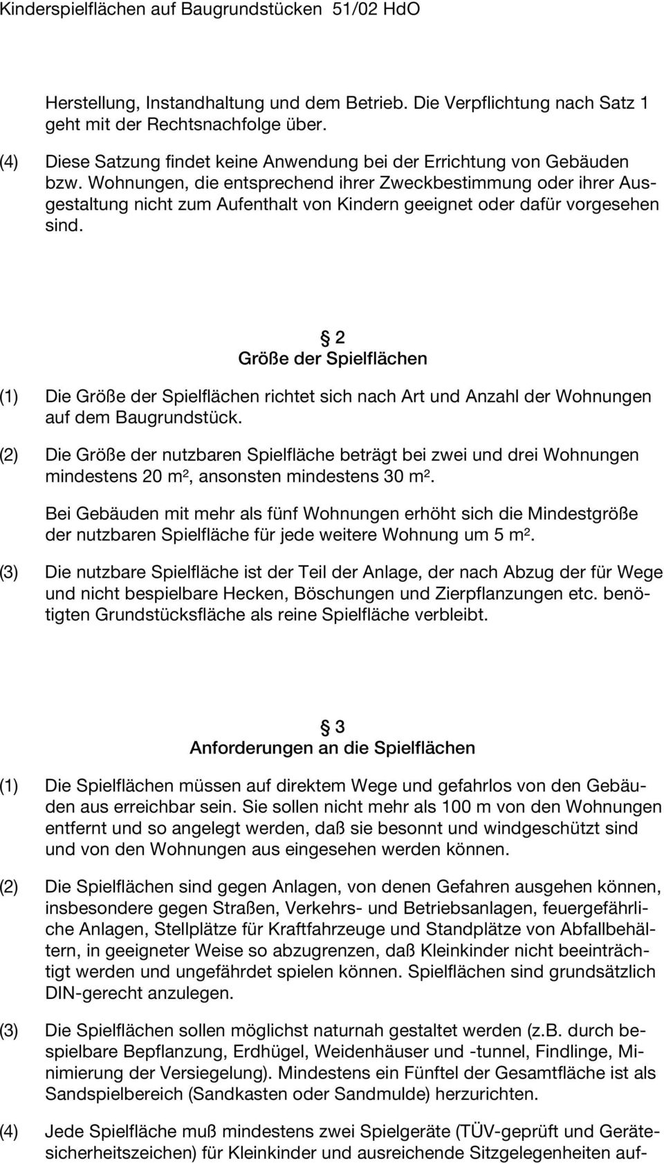 2 Größe der Spielflächen (1) Die Größe der Spielflächen richtet sich nach Art und Anzahl der Wohnungen auf dem Baugrundstück.