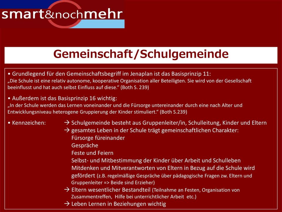 239) Außerdem ist das Basisprinzip 16 wichtig: In der Schule werden das Lernen voneinander und die Fürsorge untereinander durch eine nach Alter und Entwicklungsniveau heterogene Gruppierung der