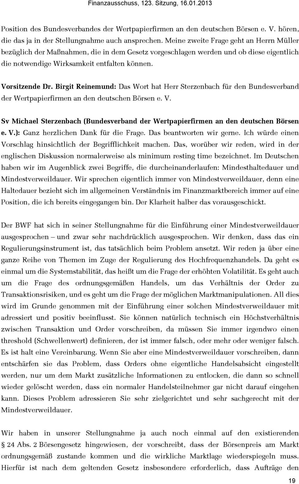 Birgit Reinemund: Das Wort hat Herr Sterzenbach für den Bundesverband der Wertpapierfirmen an den deutschen Börsen e. V.