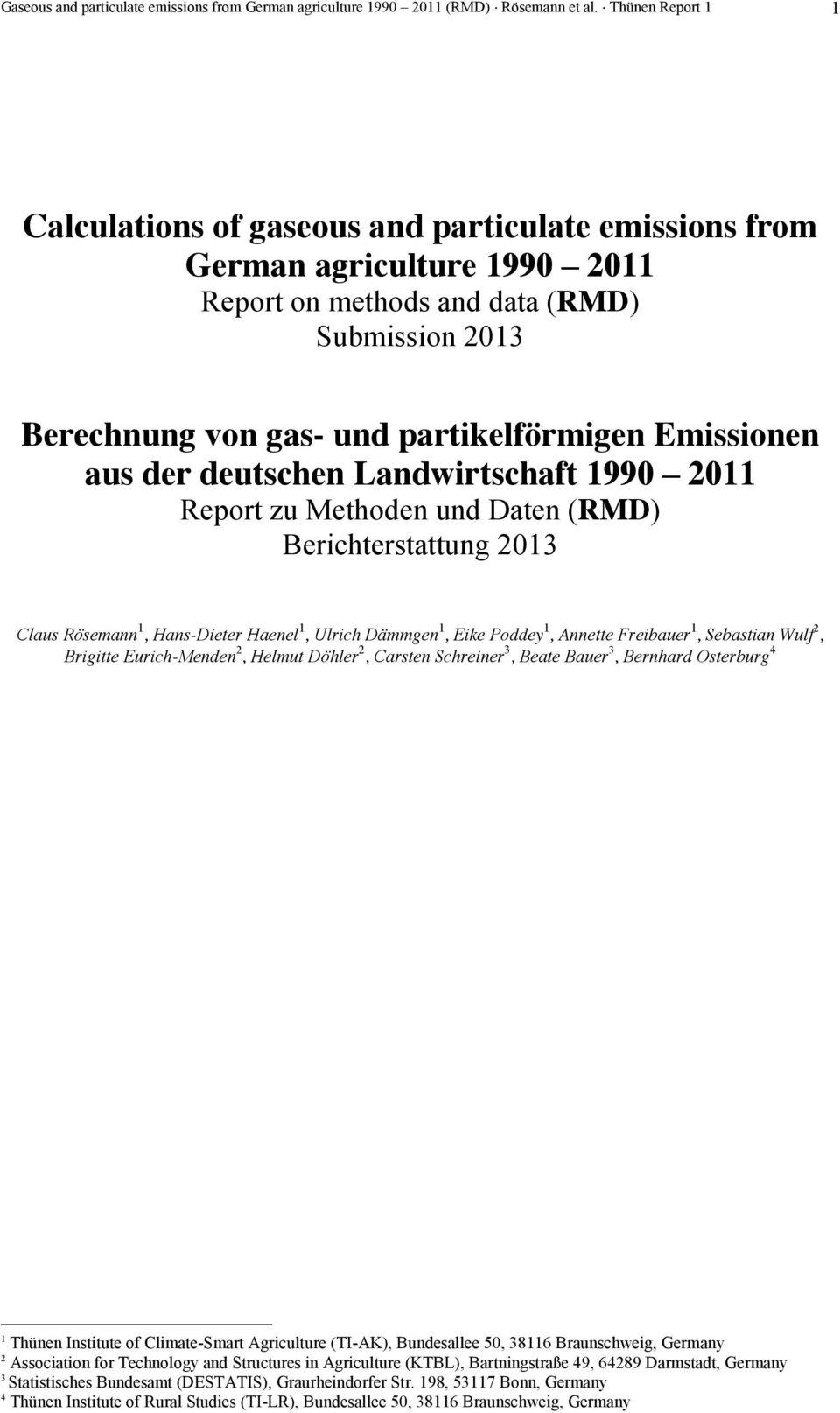 Emissionen aus der deutschen Landwirtschaft 1990 2011 Report zu Methoden und Daten (RMD) Berichterstattung 2013 Claus Rösemann 1, Hans-Dieter Haenel 1, Ulrich Dämmgen 1, Eike Poddey 1, Annette