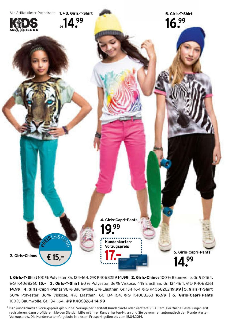 99 4. Girls-Capri-Pants 98 % Baumwolle, 2 % Elasthan. Gr. 134 164. K4068262 19.99 5. Girls-T-Shirt 60 % Polyester, 36 % Viskose, 4 % Elasthan. Gr. 134 164. K4068263 16.99 6.