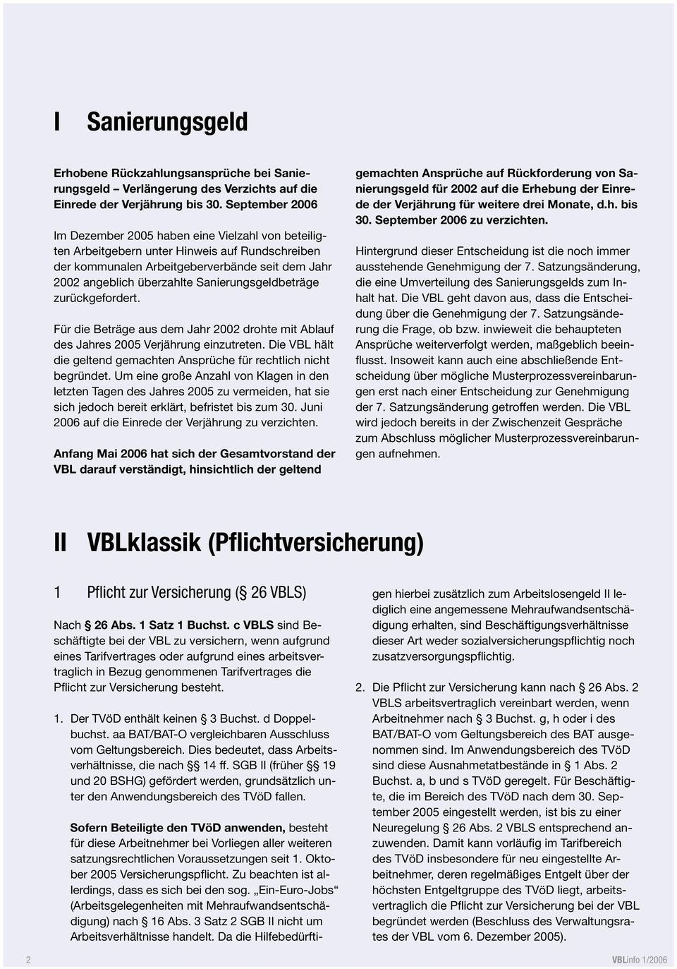 Sanierungsgeldbeträge zurückgefordert. Für die Beträge aus dem Jahr 2002 drohte mit Ablauf des Jahres 2005 Verjährung einzutreten.