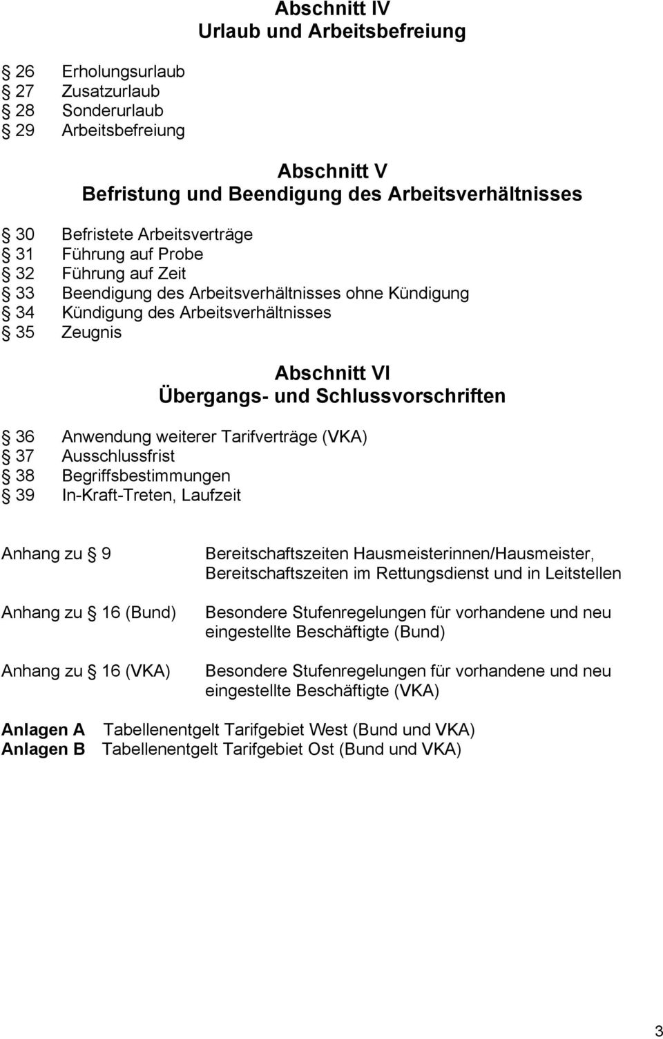 Schlussvorschriften 36 Anwendung weiterer Tarifverträge (VKA) 37 Ausschlussfrist 38 Begriffsbestimmungen 39 In-Kraft-Treten, Laufzeit Anhang zu 9 Anhang zu 16 (Bund) Anhang zu 16 (VKA)