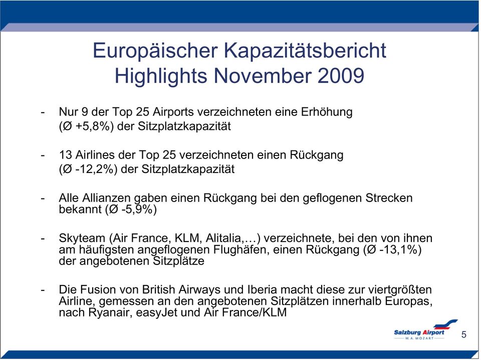 (Air France, KLM, Alitalia, ) verzeichnete, bei den von ihnen am häufigsten angeflogenen Flughäfen, einen Rückgang (Ø -3,%) der angebotenen Sitzplätze - Die Fusion