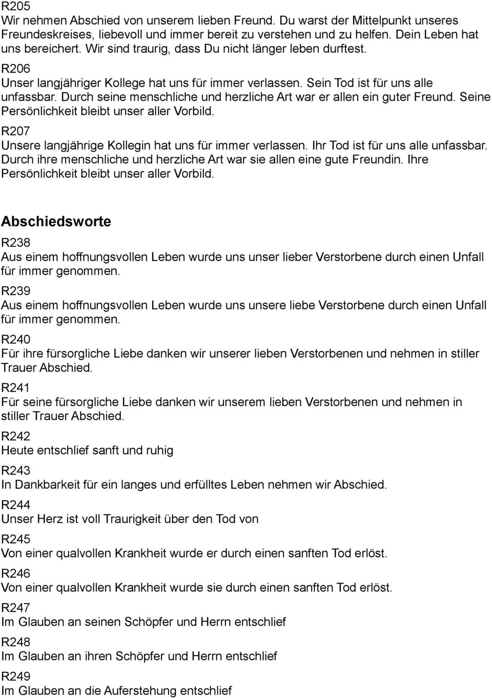 Durch seine menschliche und herzliche Art war er allen ein guter Freund. Seine Persönlichkeit bleibt unser aller Vorbild. R207 Unsere langjährige Kollegin hat uns für immer verlassen.