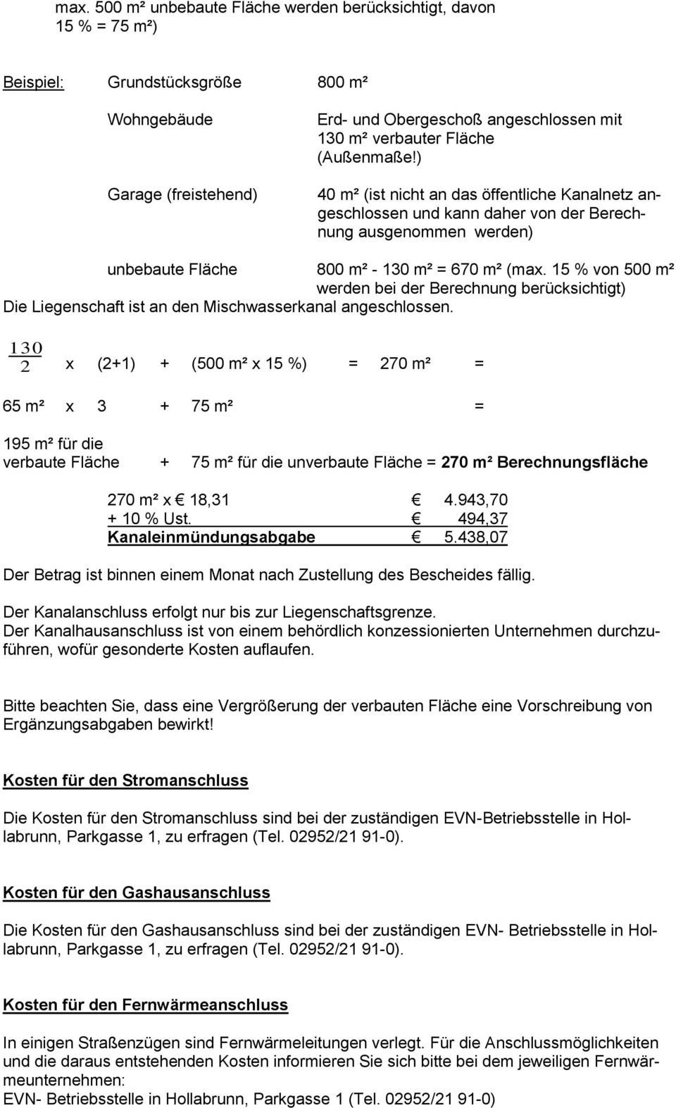 15 % von 500 m² werden bei der Berechnung berücksichtigt) Die Liegenschaft ist an den Mischwasserkanal angeschlossen.