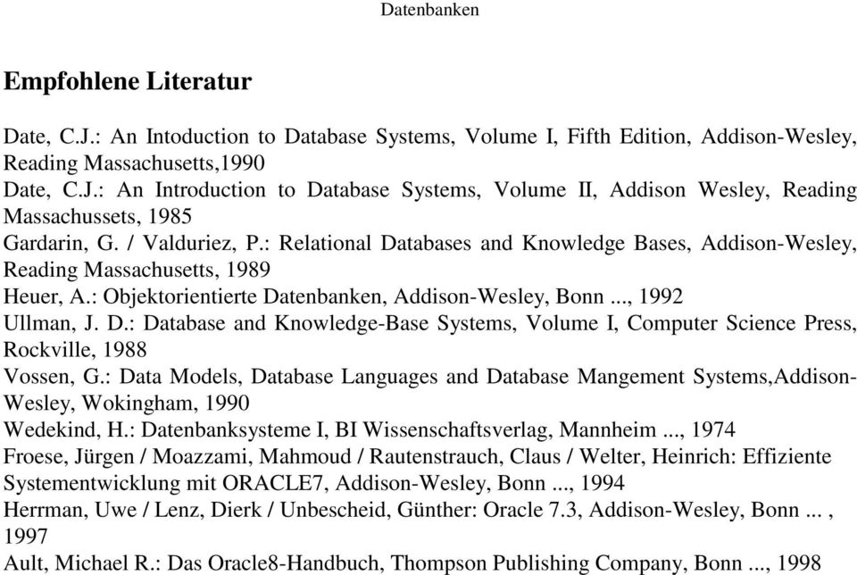 : Data Models, Database Languages and Database Mangement Systems,Addison- Wesley, Wokingham, 1990 Wedekind, H.: Datenbanksysteme I, BI Wissenschaftsverlag, Mannheim.