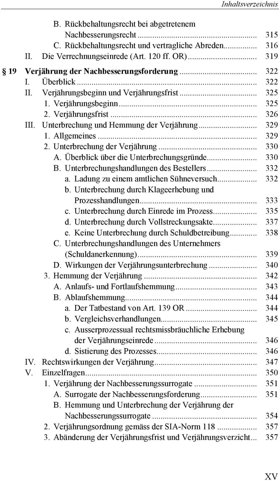 Unterbrechung und Hemmung der Verjährung... 329 1. Allgemeines... 329 2. Unterbrechung der Verjährung... 330 A. Überblick über die Unterbrechungsgründe... 330 B.