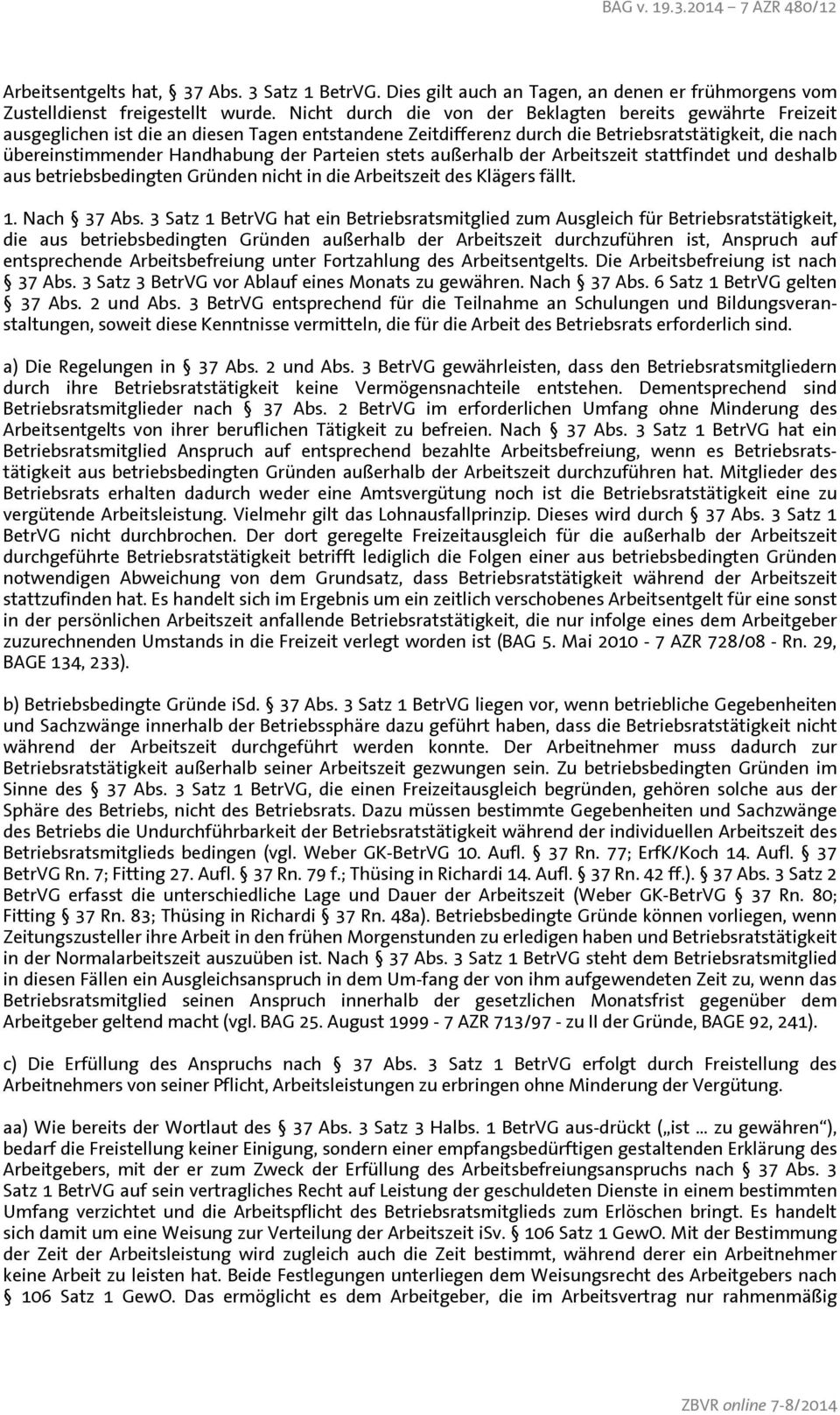 Parteien stets außerhalb der Arbeitszeit stattfindet und deshalb aus betriebsbedingten Gründen nicht in die Arbeitszeit des Klägers fällt. 1. Nach 37 Abs.