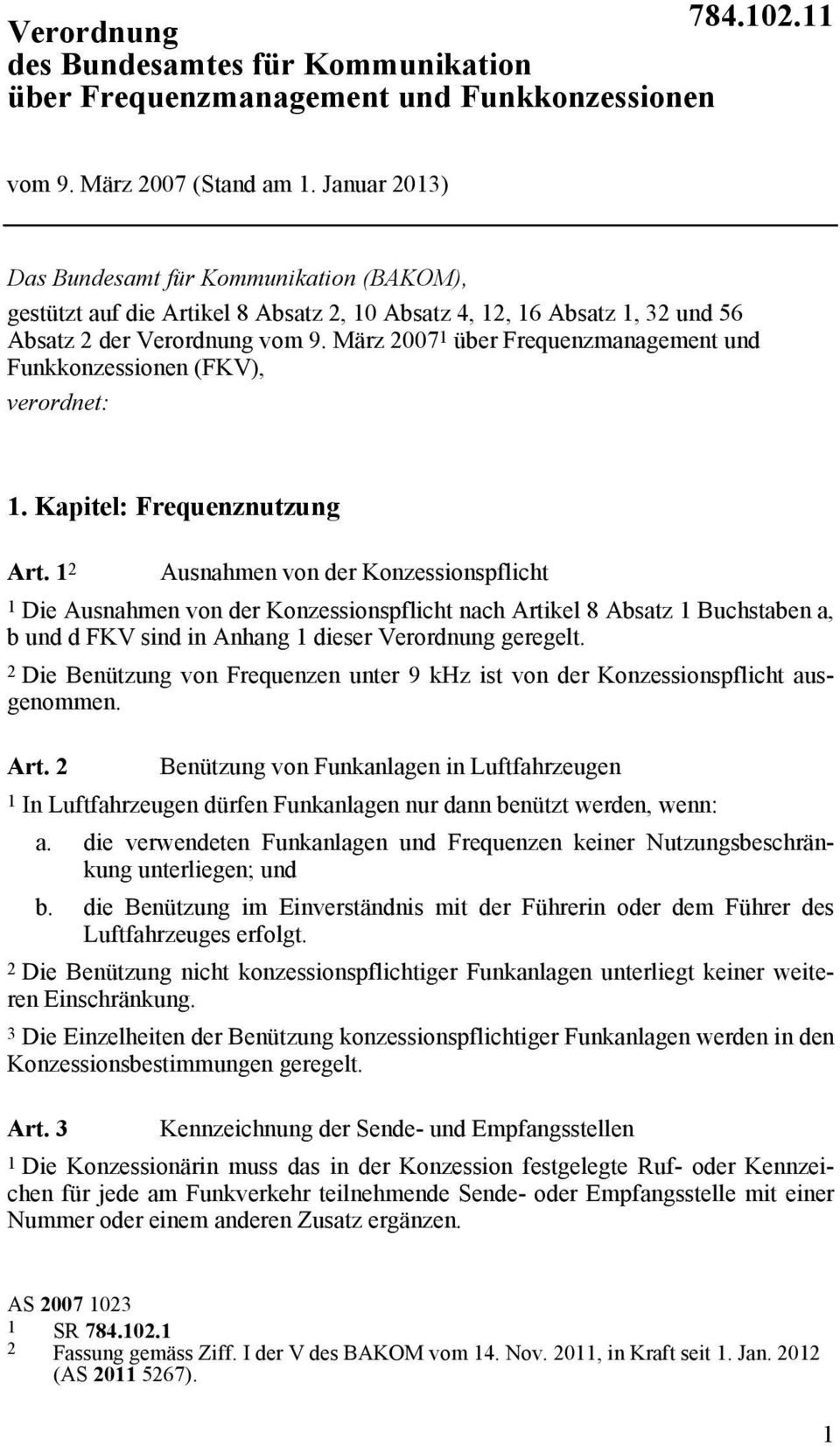 März 2007 1 über Frequenzmanagement und Funkkonzessionen (FKV), verordnet: 1. Kapitel: Frequenznutzung Art.