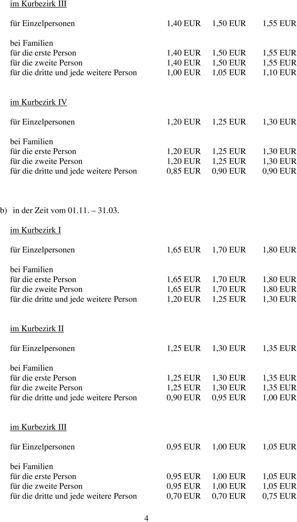 dritte und jede weitere Person 0,85 EUR 0,90 EUR 0,90 EUR b) in der Zeit vom 01.11. 31.03.
