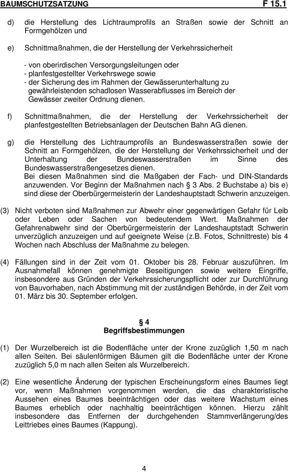 f) Schnittmaßnahmen, die der Herstellung der Verkehrssicherheit der planfestgestellten Betriebsanlagen der Deutschen Bahn AG dienen.