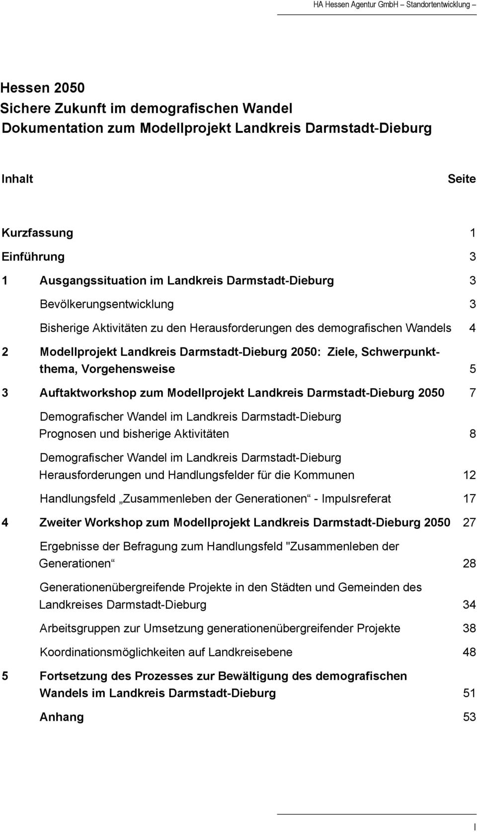 2050: Ziele, Schwerpunktthema, Vorgehensweise 5 3 Auftaktworkshop zum Modellprojekt Landkreis Darmstadt-Dieburg 2050 7 Demografischer Wandel im Landkreis Darmstadt-Dieburg Prognosen und bisherige