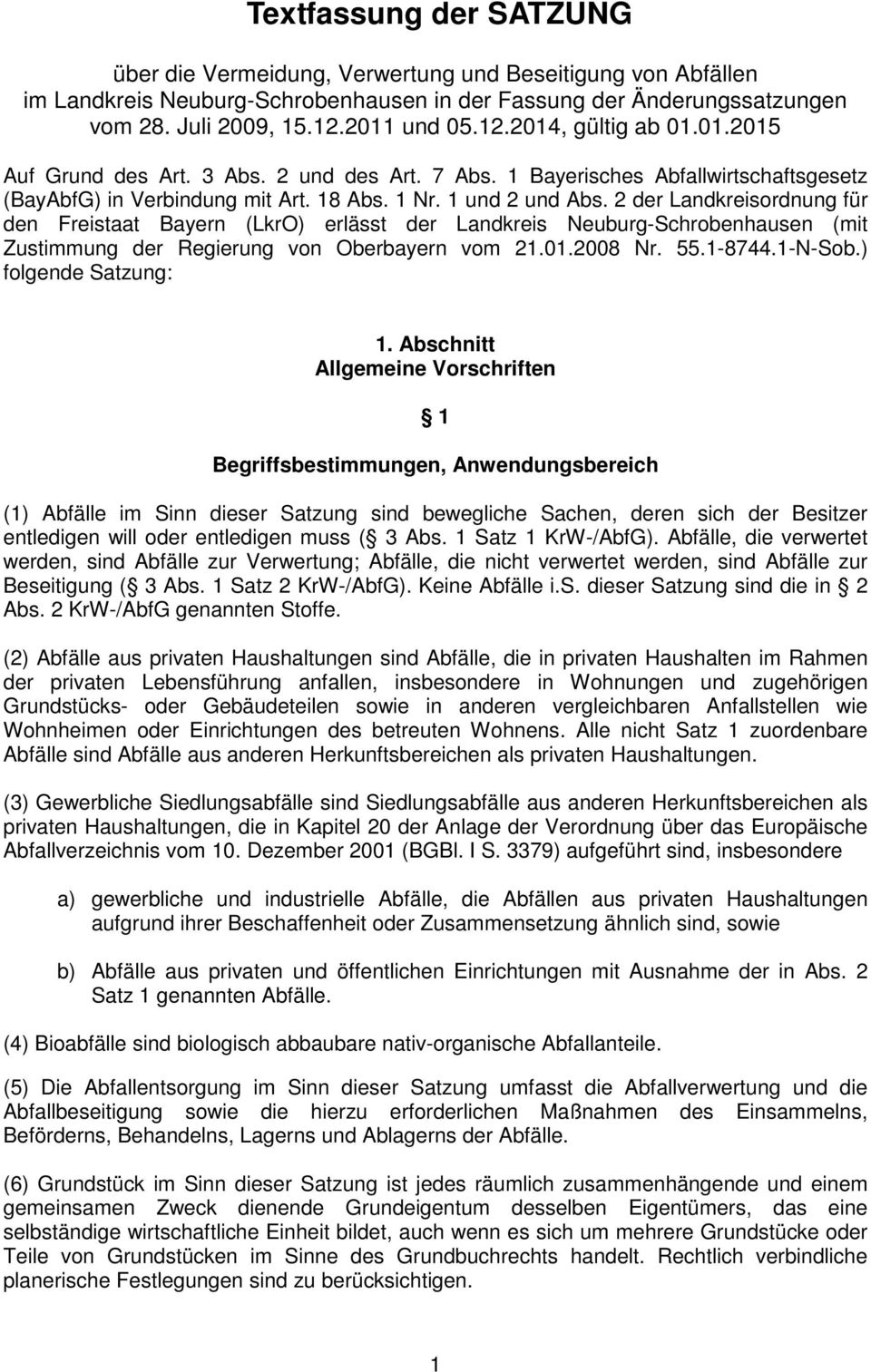 2 der Landkreisordnung für den Freistaat Bayern (LkrO) erlässt der Landkreis Neuburg-Schrobenhausen (mit Zustimmung der Regierung von Oberbayern vom 21.01.2008 Nr. 55.1-8744.1-N-Sob.