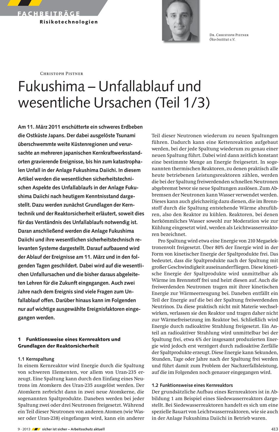 Anlage Fukushima Daiichi. In diesem Artikel werden die wesentlichen sicherheitstechnischen Aspekte des Unfallablaufs in der Anlage Fukushima Daiichi nach heutigem Kenntnisstand dargestellt.