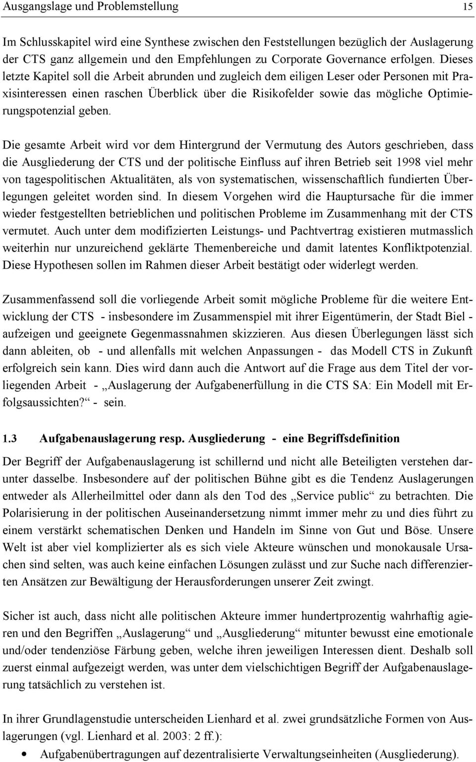 Dieses letzte Kapitel soll die Arbeit abrunden und zugleich dem eiligen Leser oder Personen mit Praxisinteressen einen raschen Überblick über die Risikofelder sowie das mögliche Optimierungspotenzial