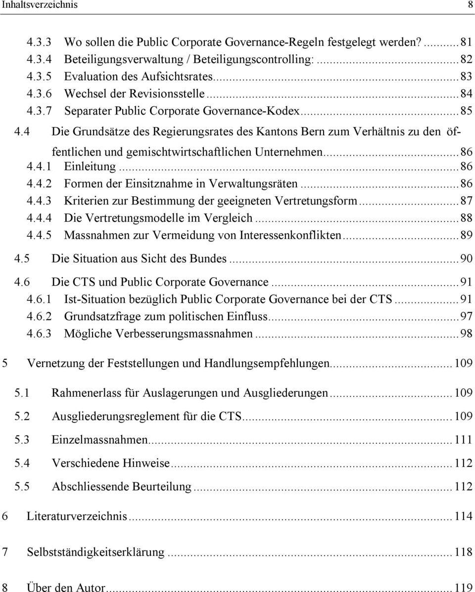 4 Die Grundsätze des Regierungsrates des Kantons Bern zum Verhältnis zu den öf- fentlichen und gemischtwirtschaftlichen Unternehmen...86 4.4.1 Einleitung...86 4.4.2 Formen der Einsitznahme in Verwaltungsräten.