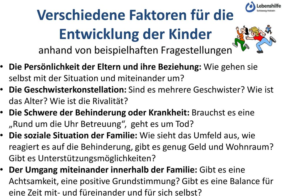 Die Schwere der Behinderung oder Krankheit: Brauchst es eine Rund um die Uhr Betreuung, geht es um Tod?