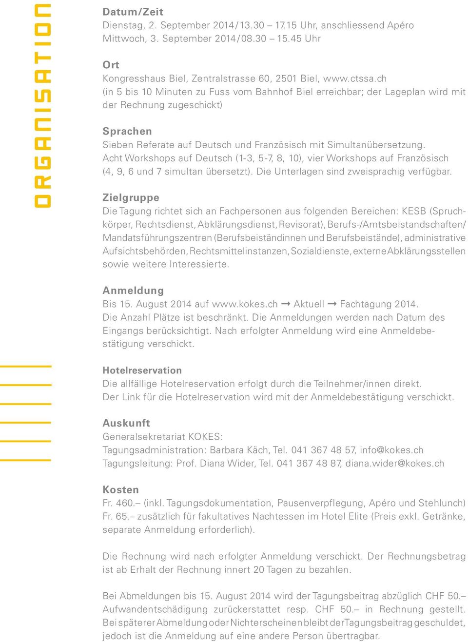 Acht Workshops auf Deutsch (1-3, 5-7, 8, 10), vier Workshops auf Französisch (4, 9, 6 und 7 simultan übersetzt). Die Unterlagen sind zweisprachig verfügbar.