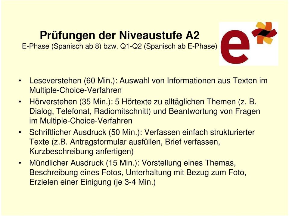 Dialog, Telefonat, Radiomitschnitt) und Beantwortung von Fragen im Multiple-Choice-Verfahren Schriftlicher Ausdruck (50 Min.