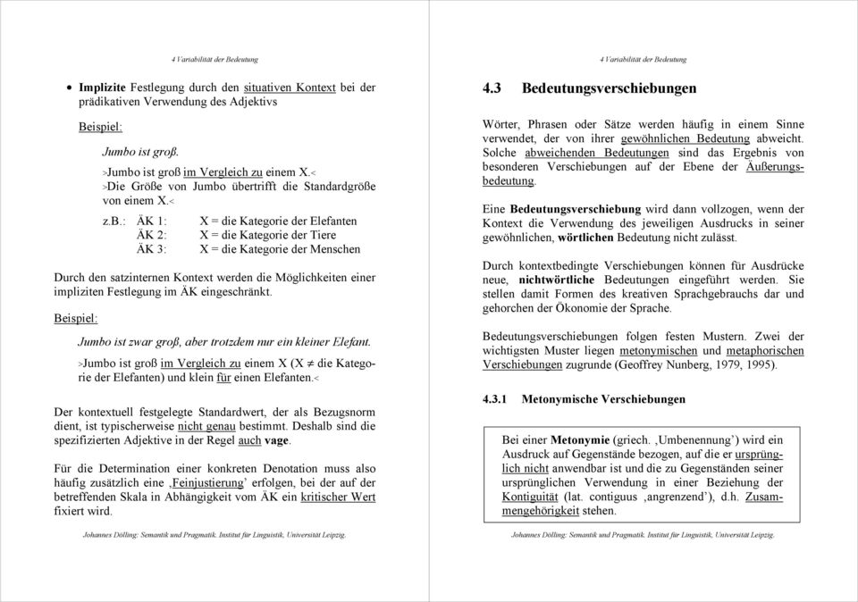 übertrifft die Standardgröße von einem X.< z.b.: ÄK 1: ÄK 2: ÄK 3: X = die Kategorie der Elefanten X = die Kategorie der Tiere X = die Kategorie der Menschen Durch den satzinternen Kontext werden die