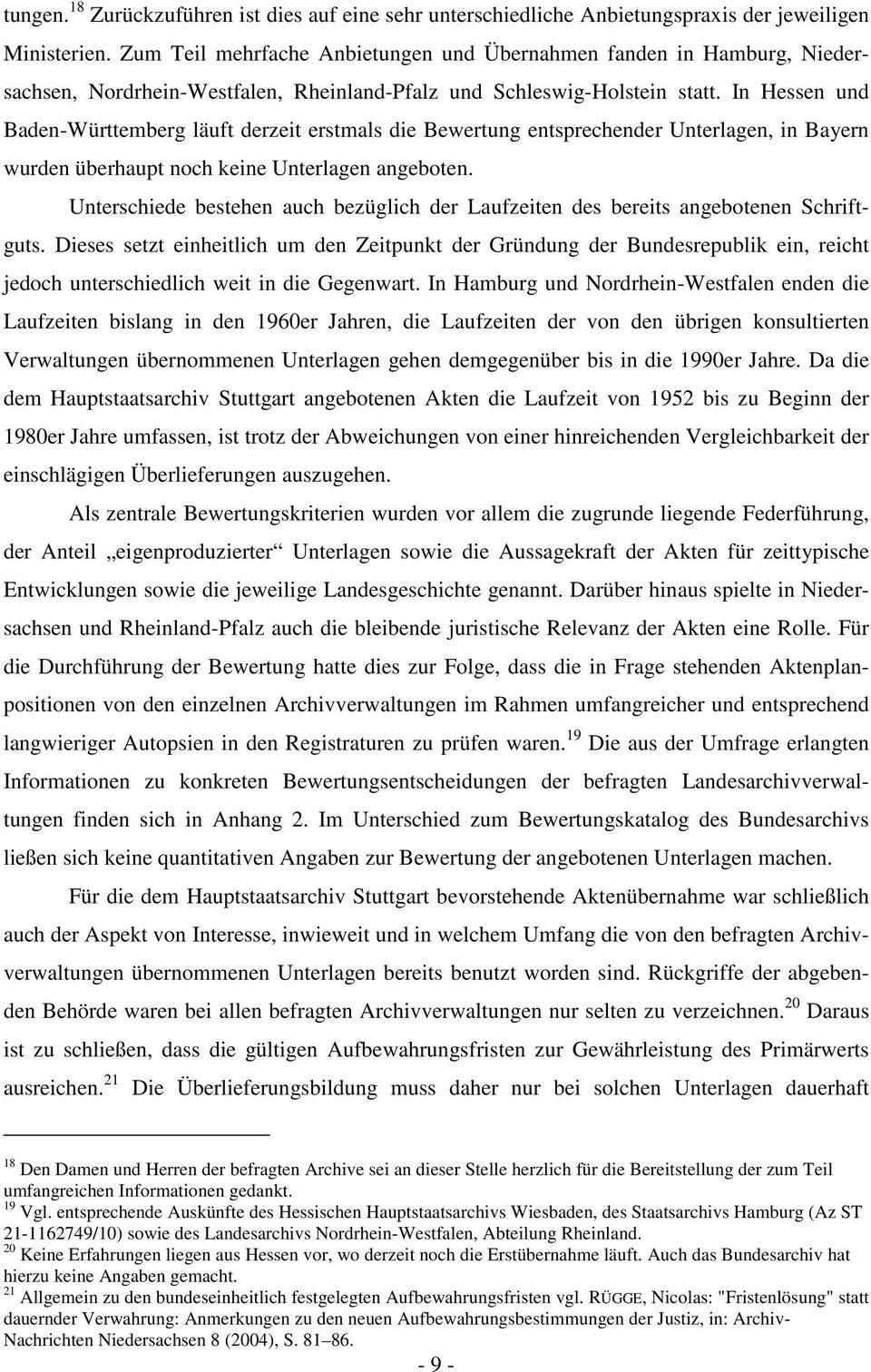 In Hessen und Baden-Württemberg läuft derzeit erstmals die Bewertung entsprechender Unterlagen, in Bayern wurden überhaupt noch keine Unterlagen angeboten.