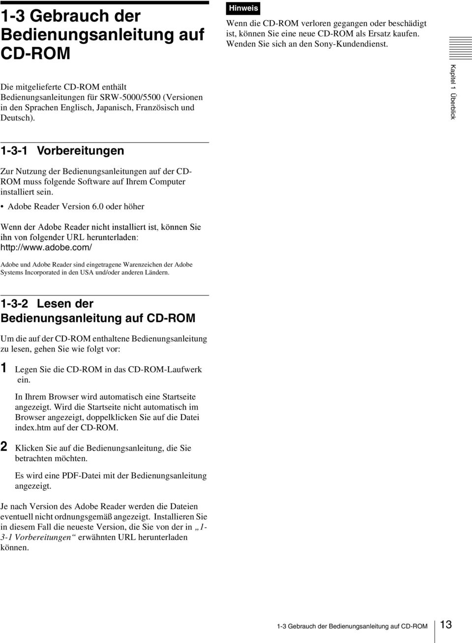 Kapitel 1 Überblick 1-3-1 Vorbereitungen Zur Nutzung der Bedienungsanleitungen auf der CD- ROM muss folgende Software auf Ihrem Computer installiert sein. Adobe Reader Version 6.