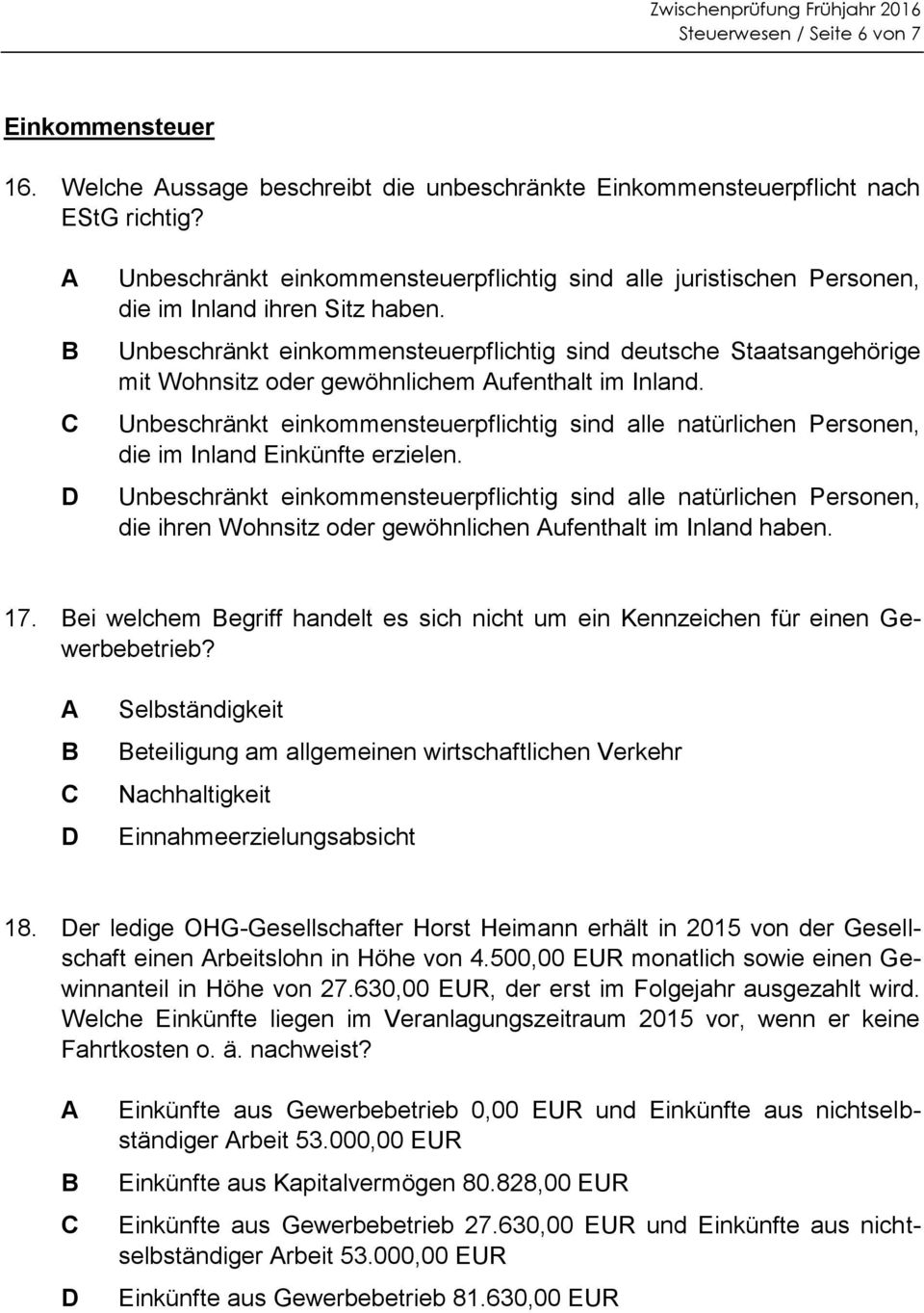 Unbeschränkt einkommensteuerpflichtig sind deutsche Staatsangehörige mit Wohnsitz oder gewöhnlichem ufenthalt im Inland.