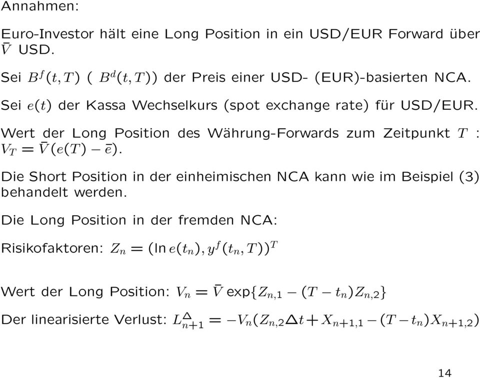 Wert der Long Position des Währung-Forwards zum Zeitpunkt T : V T = V (e(t) ē).