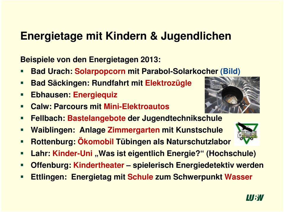 Jugendtechnikschule Waiblingen: Anlage Zimmergarten mit Kunstschule Rottenburg: Ökomobil Tübingen als Naturschutzlabor Lahr: Kinder-Uni