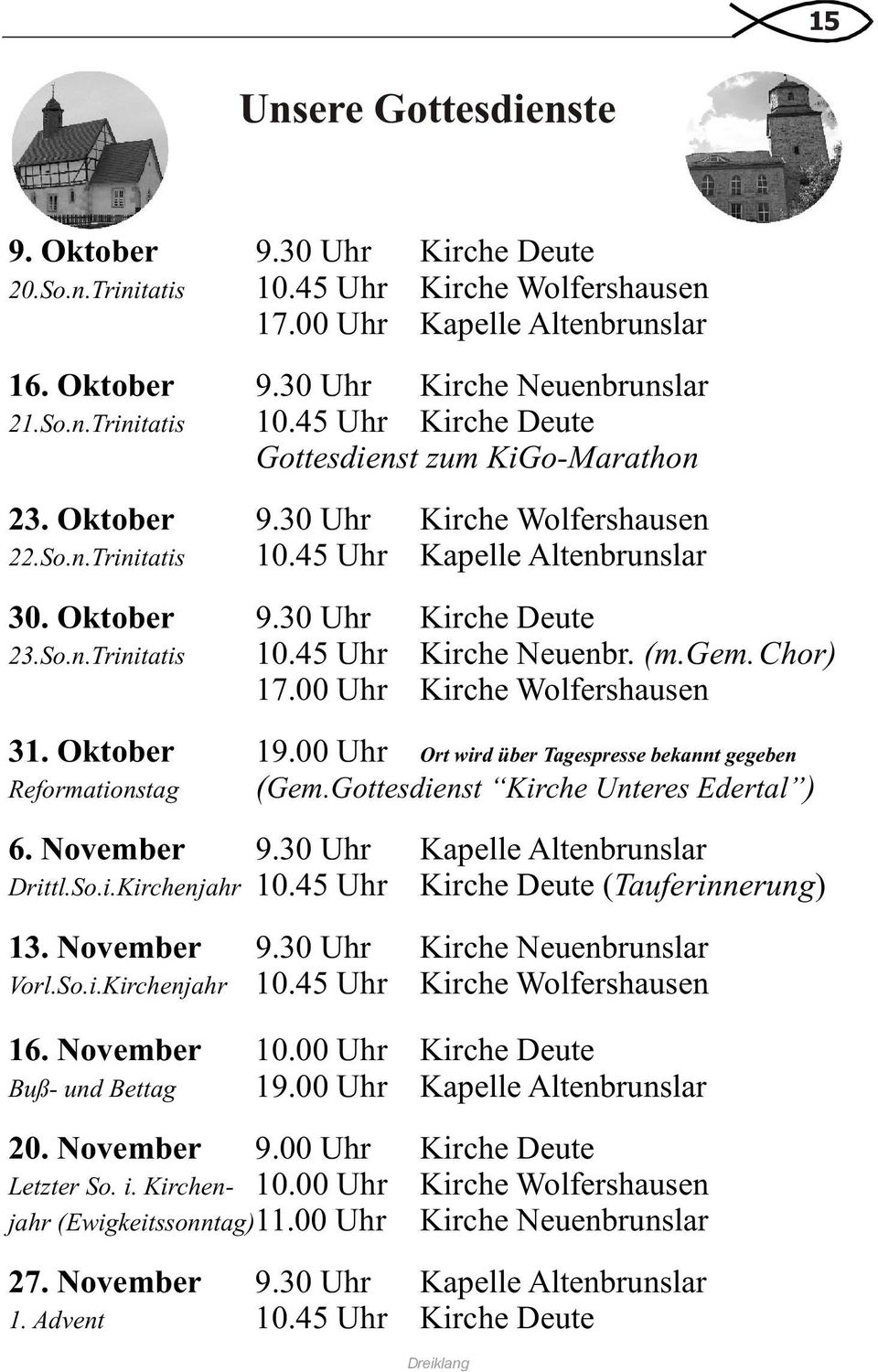 00 Uhr Kirche Wolfershausen 31. Oktober 19.00 Uhr Ort wird über Tagespresse bekannt gegeben Reformationstag (Gem.Gottesdienst Kirche Unteres Edertal ) 6. November 9.