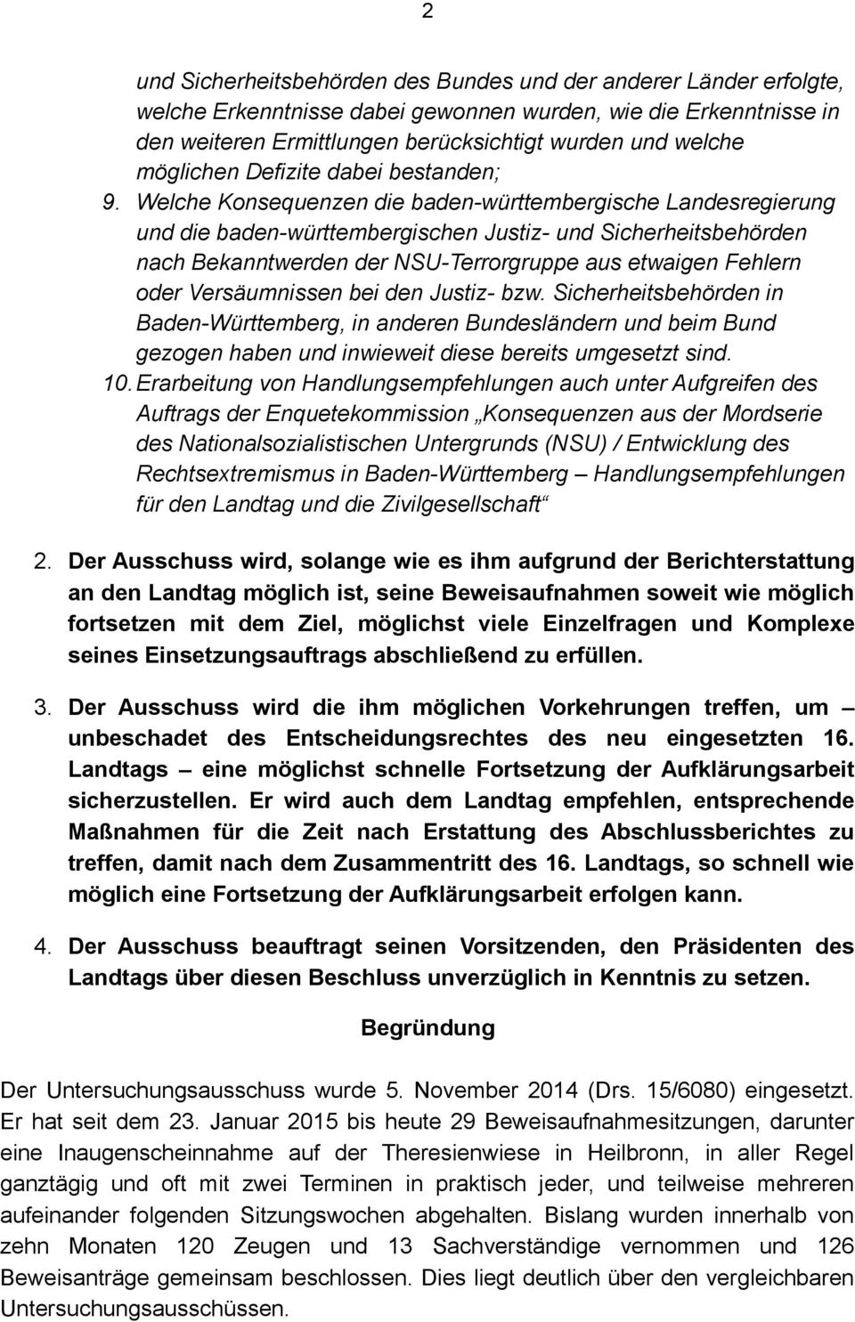 Welche Konsequenzen die baden-württembergische Landesregierung und die baden-württembergischen Justiz- und Sicherheitsbehörden nach Bekanntwerden der NSU-Terrorgruppe aus etwaigen Fehlern oder