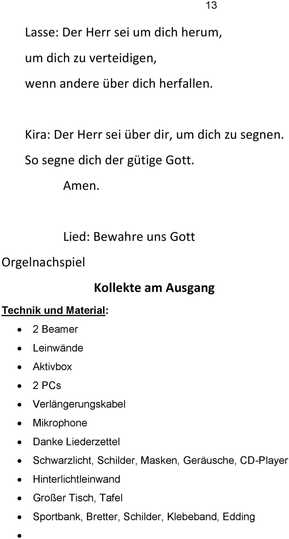 Lied: Bewahre uns Gott Orgelnachspiel Kollekte am Ausgang Technik und Material: 2 Beamer Leinwände Aktivbox 2 PCs