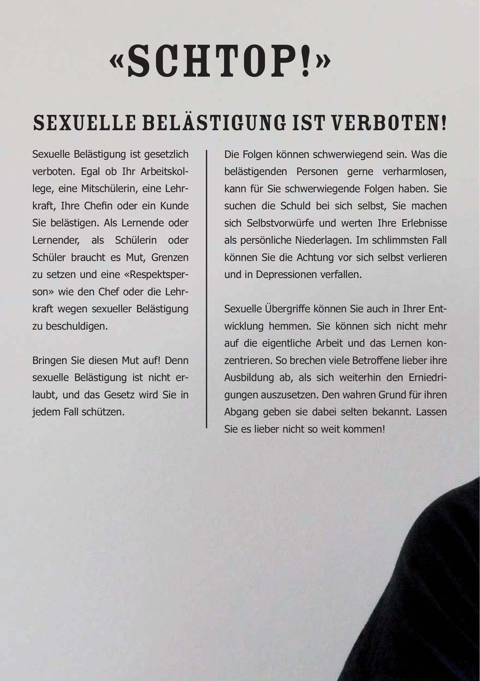 Bringen Sie diesen Mut auf! Denn sexuelle Belästigung ist nicht erlaubt, und das Gesetz wird Sie in jedem Fall schützen. Die Folgen können schwerwiegend sein.