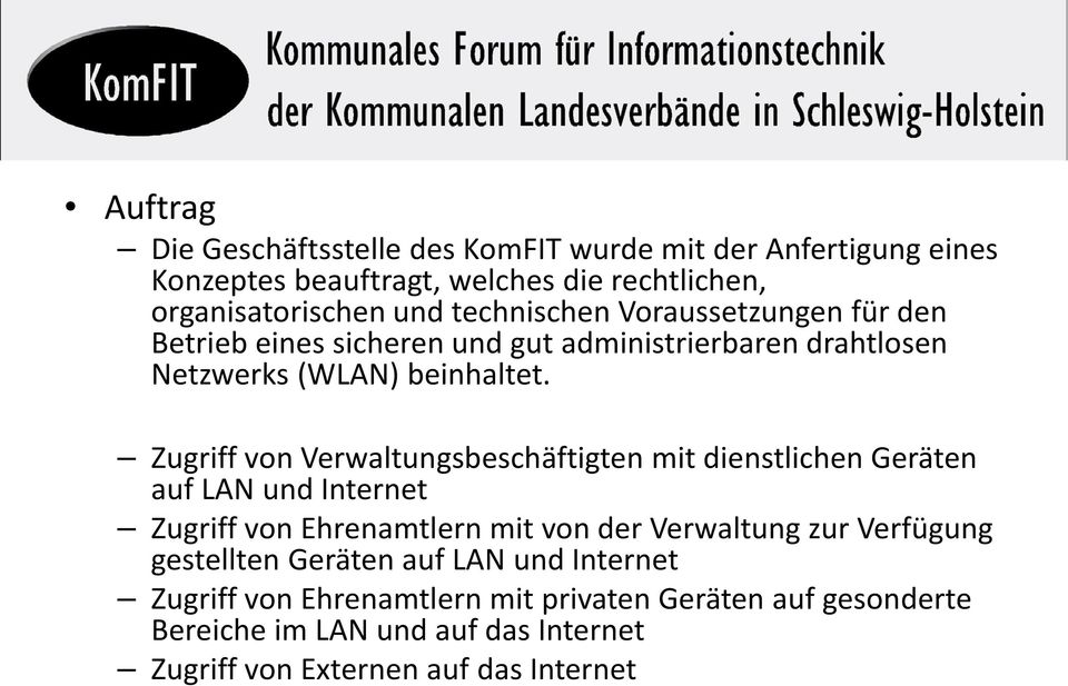 Zugriff von Verwaltungsbeschäftigten mit dienstlichen Geräten auf LAN und Internet Zugriff von Ehrenamtlern mit von der Verwaltung zur Verfügung