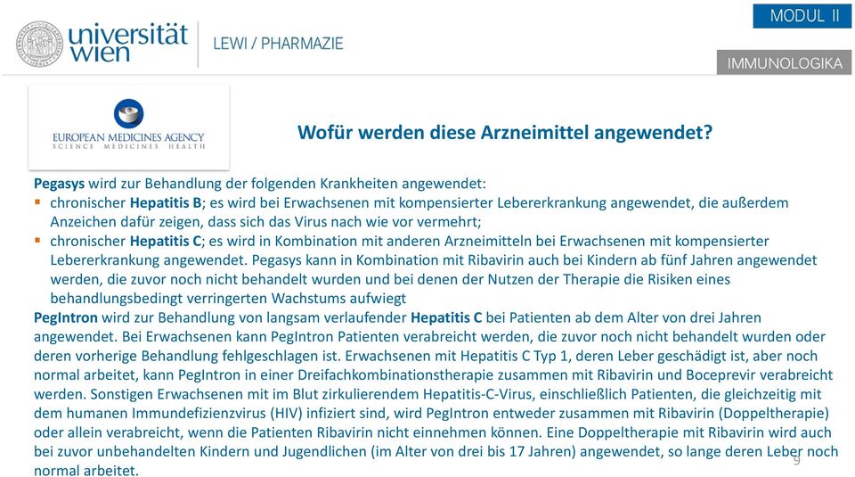 dass sich das Virus nach wie vor vermehrt; chronischer Hepatitis C; es wird in Kombination mit anderen Arzneimitteln bei Erwachsenen mit kompensierter Lebererkrankung angewendet.