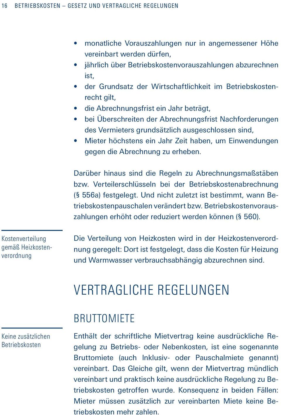 sind, Mieter höchstens ein Jahr Zeit haben, um Einwendungen gegen die Abrechnung zu erheben. Darüber hinaus sind die Regeln zu Abrechnungsmaßstäben bzw.