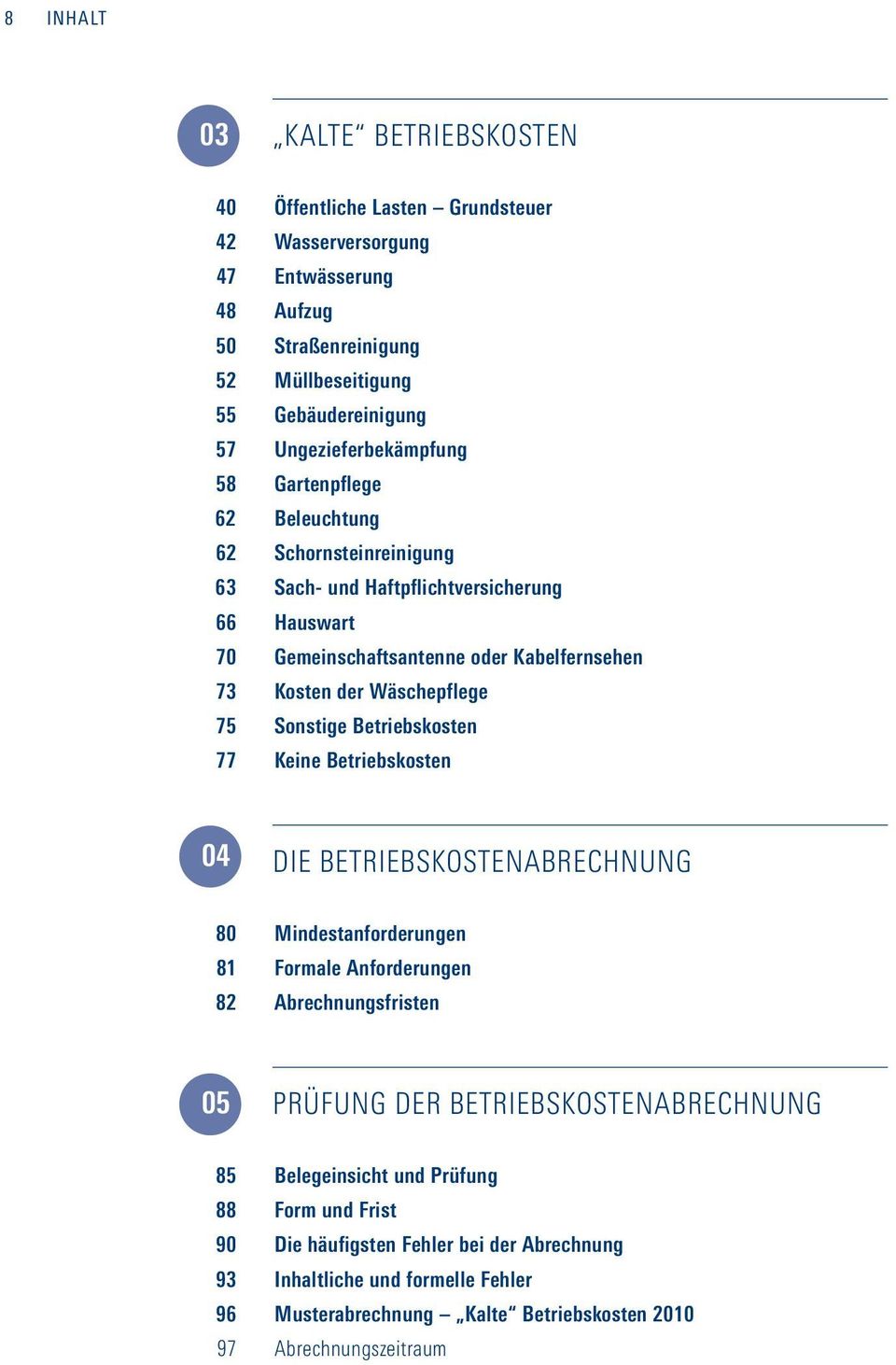 Wäschepflege 75 Sonstige Betriebskosten 77 Keine Betriebskosten 04 Die BetriebskoSTEN ABREchnung 80 Mindestanforderungen 81 Formale Anforderungen 82 Abrechnungsfristen 05 Prüfung der