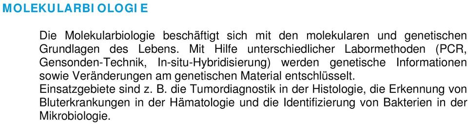 Informationen sowie Veränderungen am genetischen Material entschlüsselt. Einsatzgebiete sind z. B.