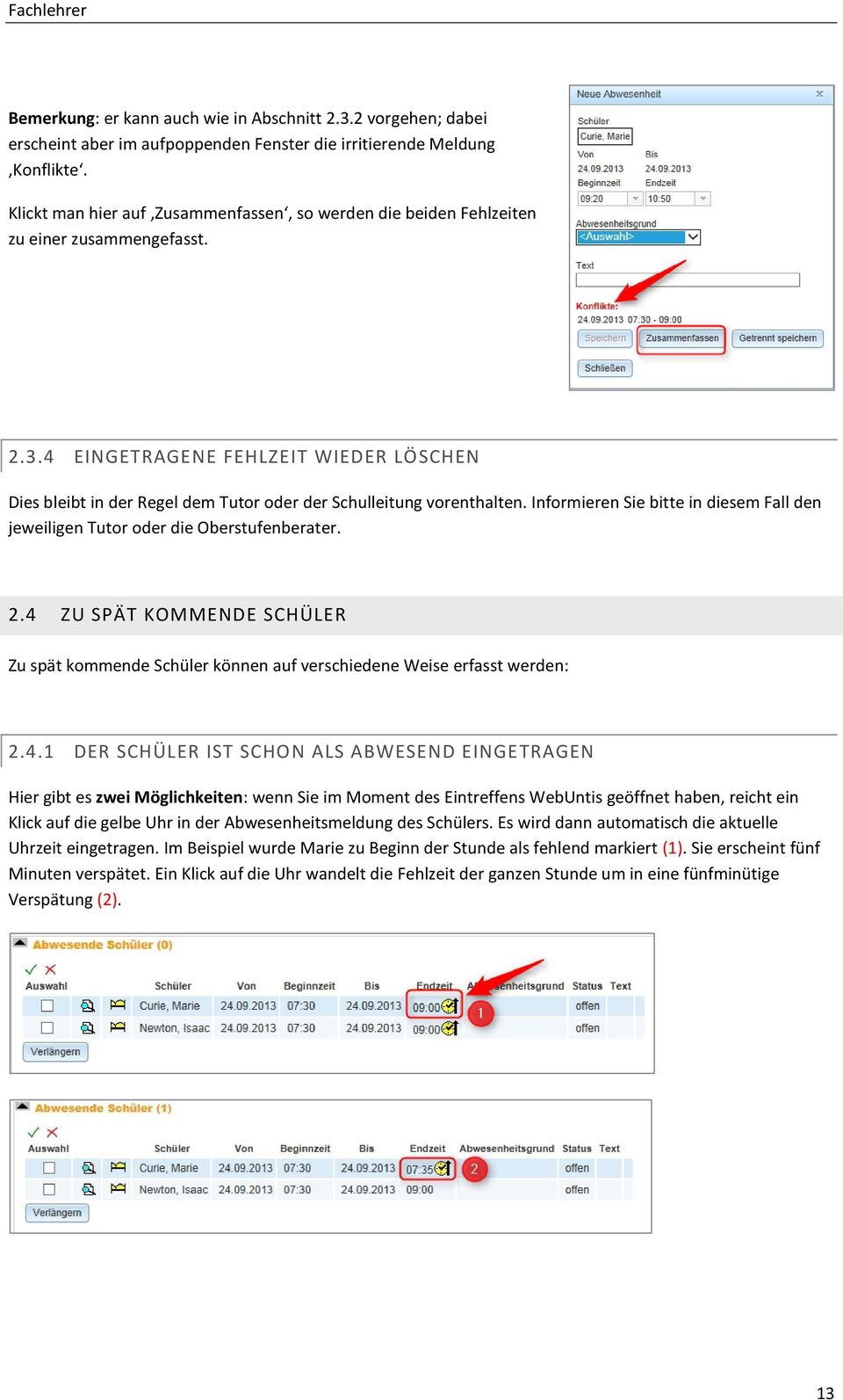 4 EINGETRAGENE FEHLZEIT WIEDER LÖSCHEN Dies bleibt in der Regel dem Tutor oder der Schulleitung vorenthalten. Informieren Sie bitte in diesem Fall den jeweiligen Tutor oder die Oberstufenberater. 2.