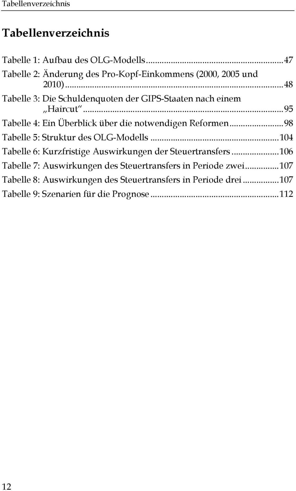.. 98 Tabelle 5: Struktur des OLG-Modells... 104 Tabelle 6: Kurzfristige Auswirkungen der Steuertransfers.