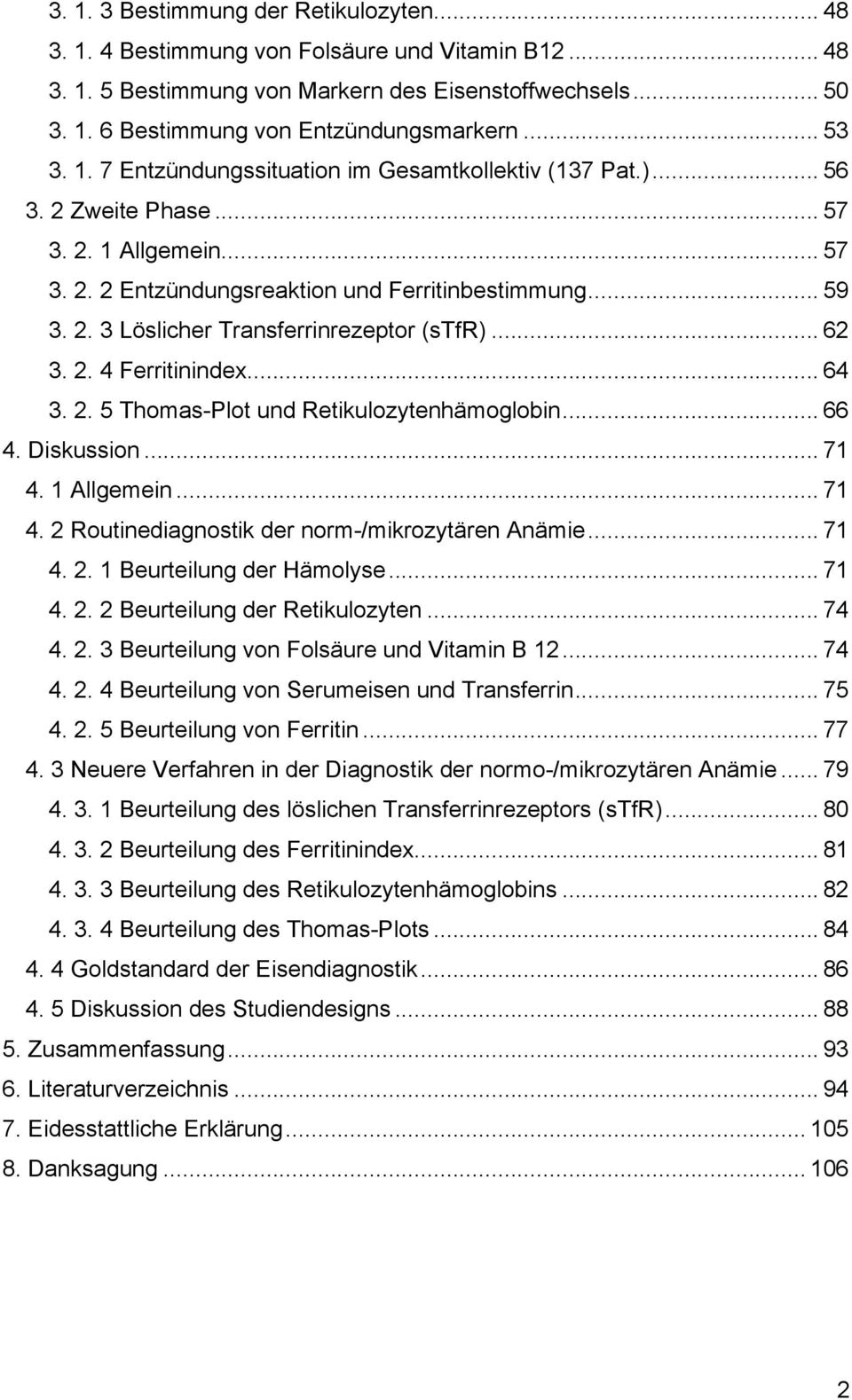 .. 62 3. 2. 4 Ferritinindex... 64 3. 2. 5 Thomas-Plot und Retikulozytenhämoglobin... 66 4. Diskussion... 71 4. 1 Allgemein... 71 4. 2 Routinediagnostik der norm-/mikrozytären Anämie... 71 4. 2. 1 Beurteilung der Hämolyse.