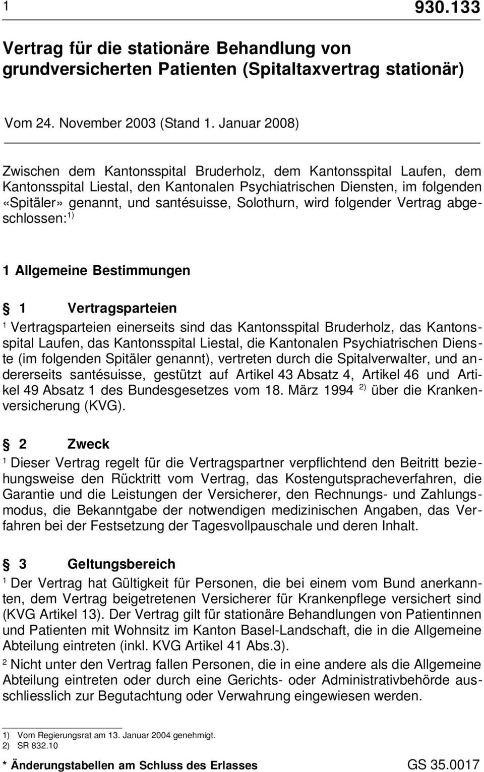 Solothurn, wird folgender Vertrag abgeschlossen: ) Allgemeine Bestimmungen Vertragsparteien Vertragsparteien einerseits sind das Kantonsspital Bruderholz, das Kantonsspital Laufen, das Kantonsspital