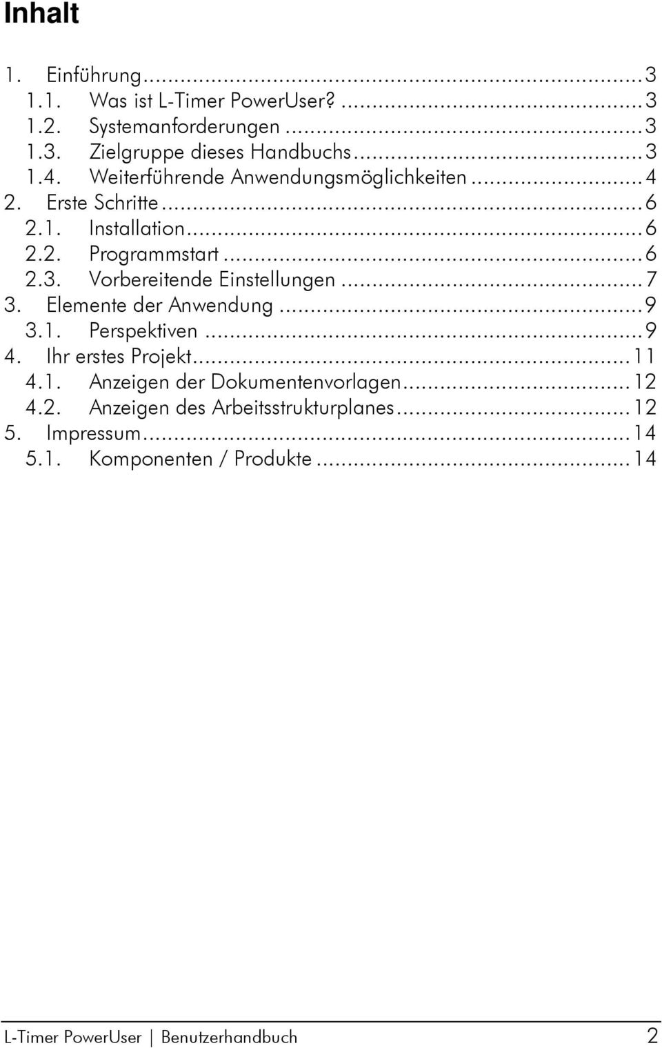 Vorbereitende Einstellungen...7 3. Elemente der Anwendung...9 3.1. Perspektiven...9 4. Ihr erstes Projekt...11 4.1. Anzeigen der Dokumentenvorlagen.