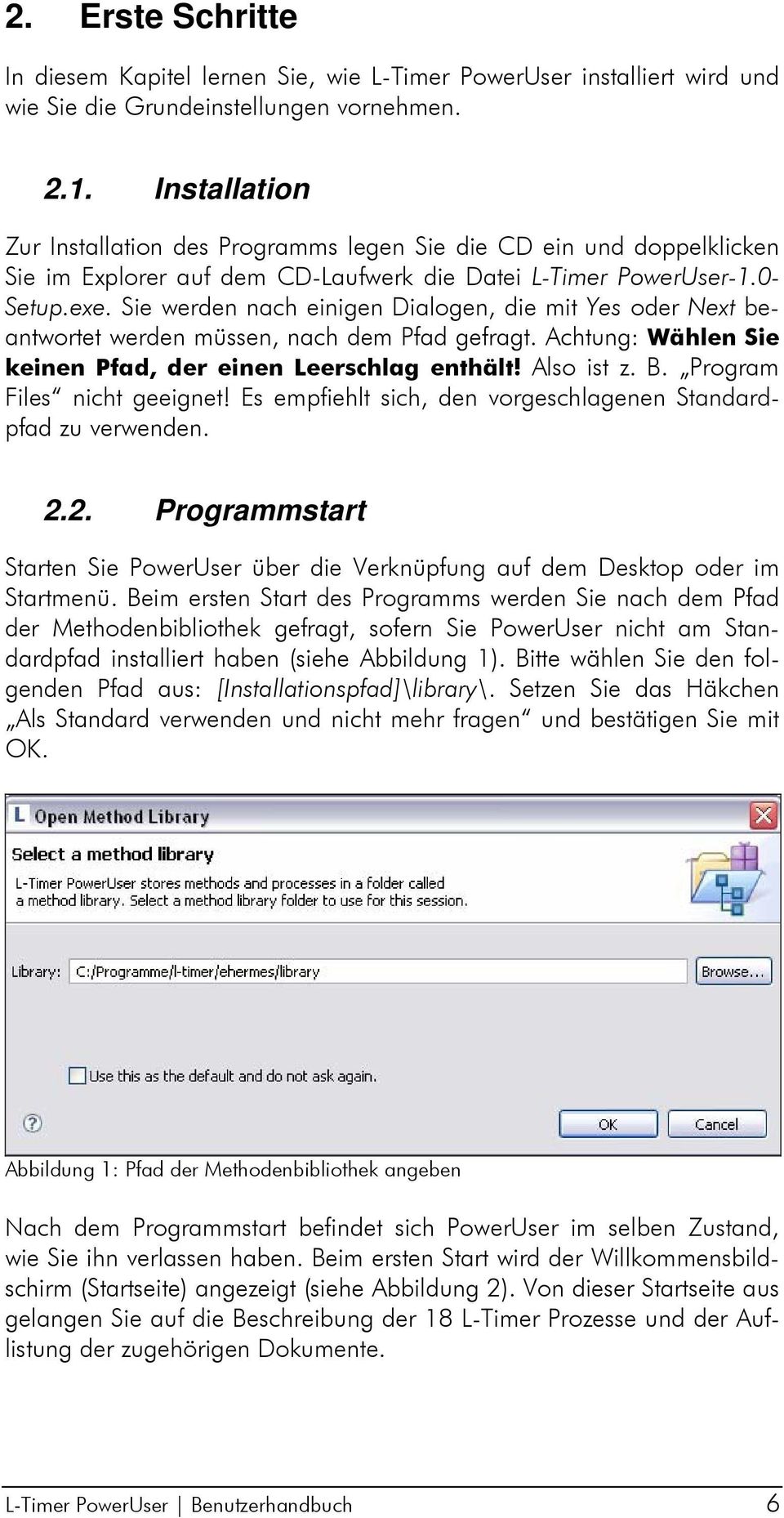 Sie werden nach einigen Dialogen, die mit Yes oder Next beantwortet werden müssen, nach dem Pfad gefragt. Achtung: Wählen Sie keinen Pfad, der einen Leerschlag enthält! Also ist z. B.