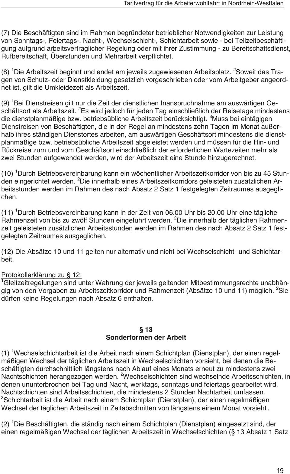 verpflichtet. (8) 1 Die Arbeitszeit beginnt und endet am jeweils zugewiesenen Arbeitsplatz.