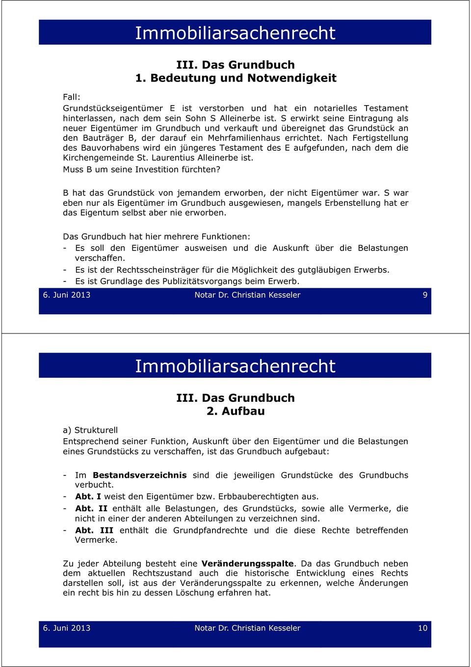 Nach Fertigstellung des Bauvorhabens wird ein jüngeres Testament des E aufgefunden, nach dem die Kirchengemeinde St. Laurentius Alleinerbe ist. Muss B um seine Investition fürchten?